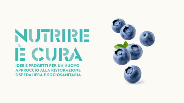 NUTRIRE È CURA. IDEE E PROGETTI PER UN NUOVO APPROCCIO ALLA RISTORAZIONE OSPEDALIERA E SOCIOSANITARIA