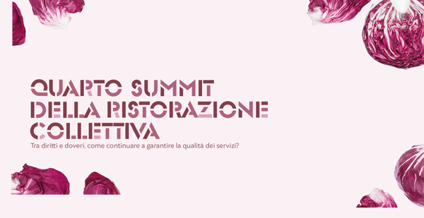 QUARTO SUMMIT DELLA RISTORAZIONE COLLETTIVA. Tra diritti e doveri, come continuare a garantire la qualità dei servizi?